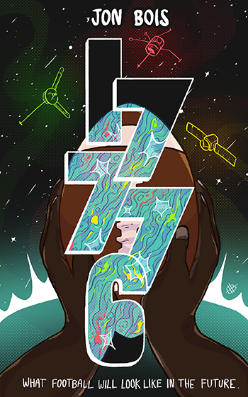 A digitally illustrated cover for '17776: What Football Will Look Like in the Future' by Jon Bois. The title 17776 is written vertically over a football which a pair of dark-skinned hands is holding out, and the overlap of the numbers and football is colored in swirling blue with red, green, and yellow accents. Above the hands float the satellite forms of Nine, Ten, and Juice in space.